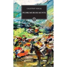 Pe drumuri de munte - Calistrat Hogas