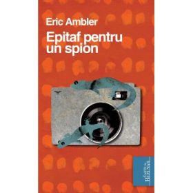 Epitaf pentru un spion - Eric Ambler