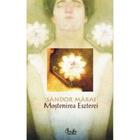 Mostenirea Eszterei - Sandor Marai