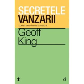 Secretele vanzarii Cum sa vinzi in orice situatie - Geoff King