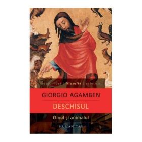 Deschisul. Omul si animalul - Giorgio Agamben
