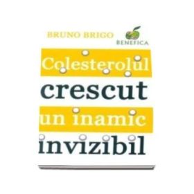 Colesterolul crescut, un inamic invizibil - Bruno Brigo