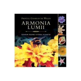 Armonia lumii. Ganduri despre viitorul planetei - Printul Charles de Wales
