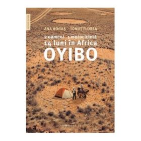 Oyibo. 2 oameni, 1 motocicleta, 14 luni in Africa - Ana Hogas, Ionut Florea