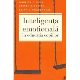 Inteligenta emotionala in educatia copiilor - Maurice J. Elias