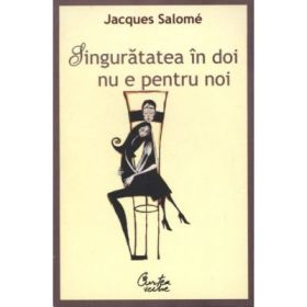 Singuratatea in doi nu e pentru noi - Jacques Salome
