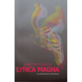 Lyrica Magna. Eseu despre poezia lui Nichita Stanescu - Daniel Cristea-Enache