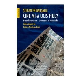 Cine mi-a ucis fiul? Dosarul Frumusanu - Crainiceanu se redeschide - Stefan Frumusanu