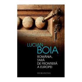 Romania, tara de frontiera a Europei - Lucian Boia