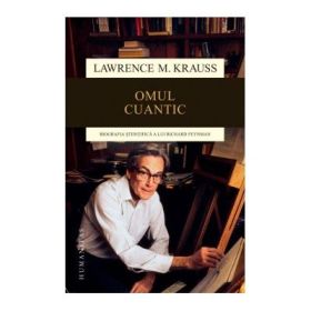 Omul Cuantic. Biografia stiintifica a lui Richard Feynman - Lawrence M. Krauss