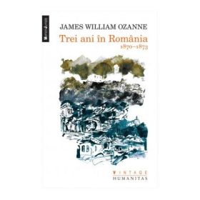 Trei ani in Romania. 1870-1873 - James William Ozanne