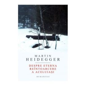 Despre eterna reintoarcere a aceluiasi - Martin Heidegger