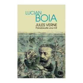 Jules Verne. Paradoxurile unui mit - Lucian Boia