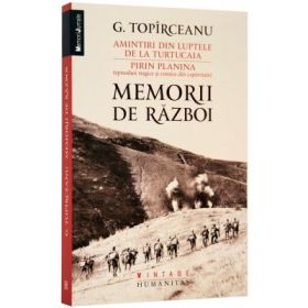 Memorii de razboi. Amintiri din luptele de la Turtucaia. Pirin Planina - George Topirceanu