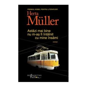 Astazi mai bine nu m-as fi intalnit cu mine insami - Herta Muller