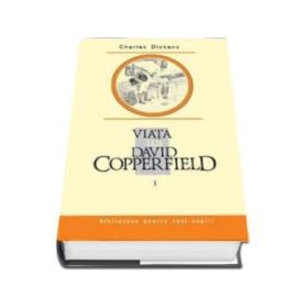 Viata lui David Copperfield, Volumul I - Charles Dickens