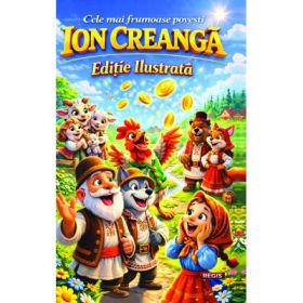 Cele mai frumoase povesti. Editie ilustrata - Ion Creanga