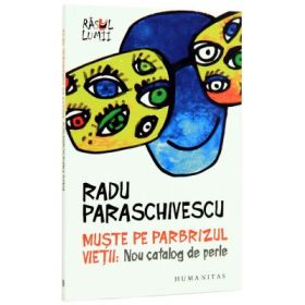 Muste pe parbrizul vietii. Nou catalog de perle - Radu Paraschivescu