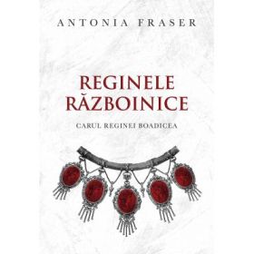 Reginele razboinice - Antonia Fraser