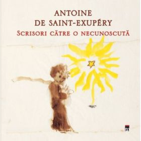 Scrisori catre o necunoscuta - de Antoine de Saint-Exupery