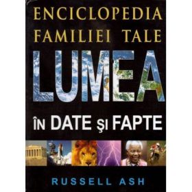 Enciclopedia familiei tale, Lumea in date si fapte (Ash Russel)