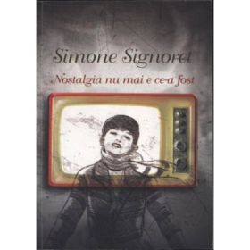 Nostalgia nu mai e ce-a fost - Simone Signoret