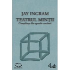 Teatrul mintii. Constiinta din spatele cortinei - Jay Ingram