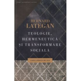 Teologie, hermeneutica si transformare sociala. Cazul Africii de Sud - Bernard Lategan