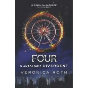 Four. O antologie Divergent - Veronica Roth