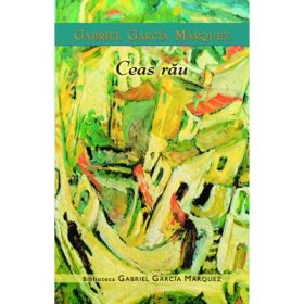 Ceas rau - de Gabriel Garcia Marquez