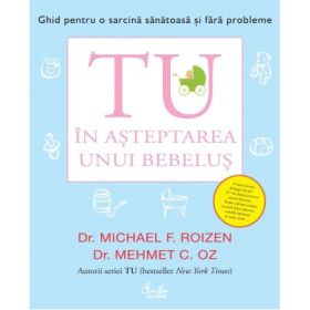 Tu. In asteptarea unui bebelus - Michael F. Roizen
