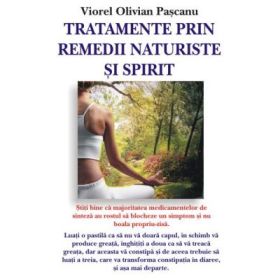 Tratamente prin remedii naturale si spirit - Viorel Olivian Pascanu