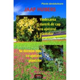Vindecarea durerii de cap cu ajutorul plantelor. Sa dormim bine cu ajutorul plantelor - Jaap Huibers