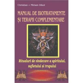 Manual de biotratamente si terapii complementare - Christian &amp; Miriam Dikol