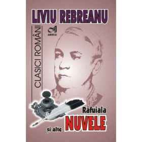 Rafuiala si alte Nuvele - Liviu Rebreanu