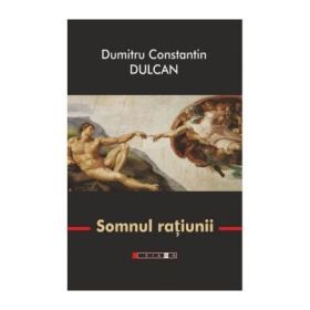 Somnul ratiunii. Editia a III-a, revizuita - Dumitru Constantin Dulcan