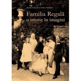 Familia regala. O istorie in imagini (MNIR)
