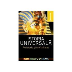 Istoria universala: Vol. I - Preistoria si Antichitatea (Laura-Florina Draghici)
