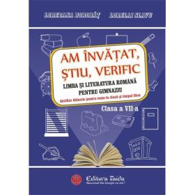 Am invatat, stiu, verific. Limba si literatura romana pentru gimnaziu (clasa a 7-a) - Loredana Dorobat