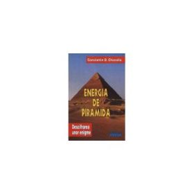 Energia de piramida - Descifrarea unor enigme. (Volumul I). Constantin Chioralia