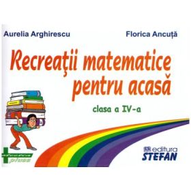 Recreatii matematice pentru acasa clasa a 4-a - Aurelia Arghirescu