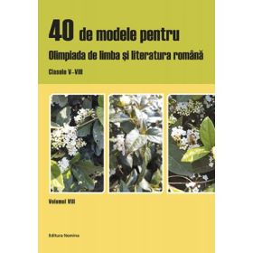 40 de modele pentru olimpiada de limba si literatura romana. Clasele V-VIII, volumul VIII - Laura Buhaciuc