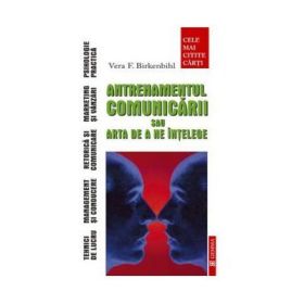 Antrenamentul comunicarii sau arta de a ne intelege (Vera F. Birkenbihl)