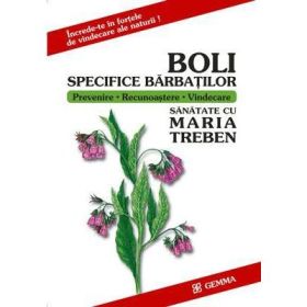 Boli Specifice Barbatilor. Increde-te in fortele de vindecare ale naturii - Maria Treben