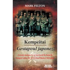 Kempeitai - Gestapoul japonez - Mark Felton