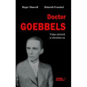 Doctor Goebbels. Viata sinistra si moartea sa - Roger Manvell