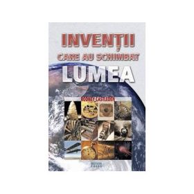 Inventii care au schimbat lumea - Rodney Castleden