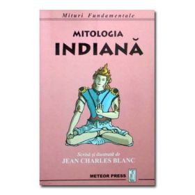Mitologia indiana. Mituri Fundamentale - Jean Charles Blanc