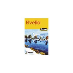 Elvetia - Ghid Turistic (Ghidurile Fodor's)