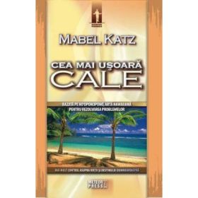 Cea mai usoara cale. Bazata pe ho'oponopono, arta hawaiiana pentru rezolvarea problemelor (Mabel Katz)